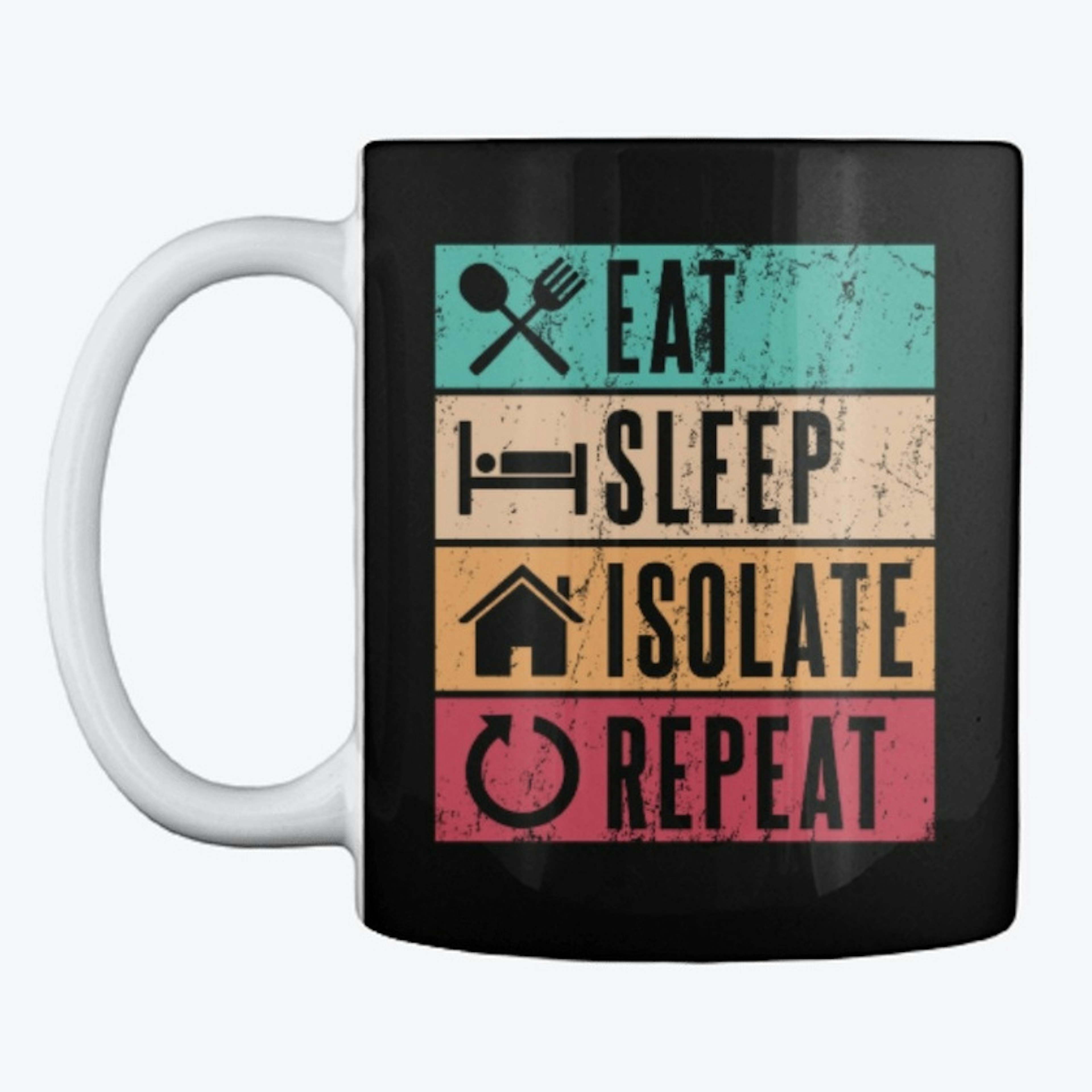 Eat Sleep Isolate Repeat